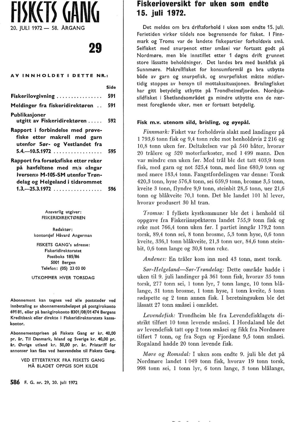 ................ 595 Rapport fra forsøksfiske etter reker på havfetene med m/s «Ingar Iversen» M05SM utenfortrøndeag og Hegeand i tidsrommet.3.25.3.972.