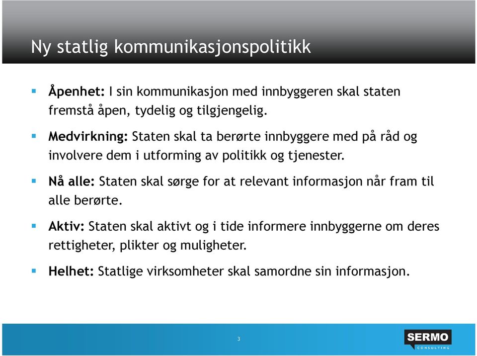 Medvirkning: Staten skal ta berørte innbyggere med på råd og involvere dem i utforming av politikk og tjenester.