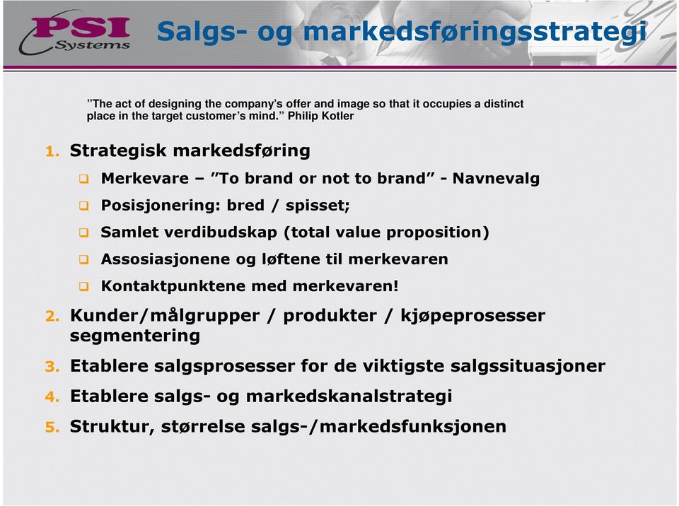 Strategisk markedsføring Merkevare To brand or not to brand - Navnevalg Posisjonering: bred / spisset; Samlet verdibudskap (total value proposition)