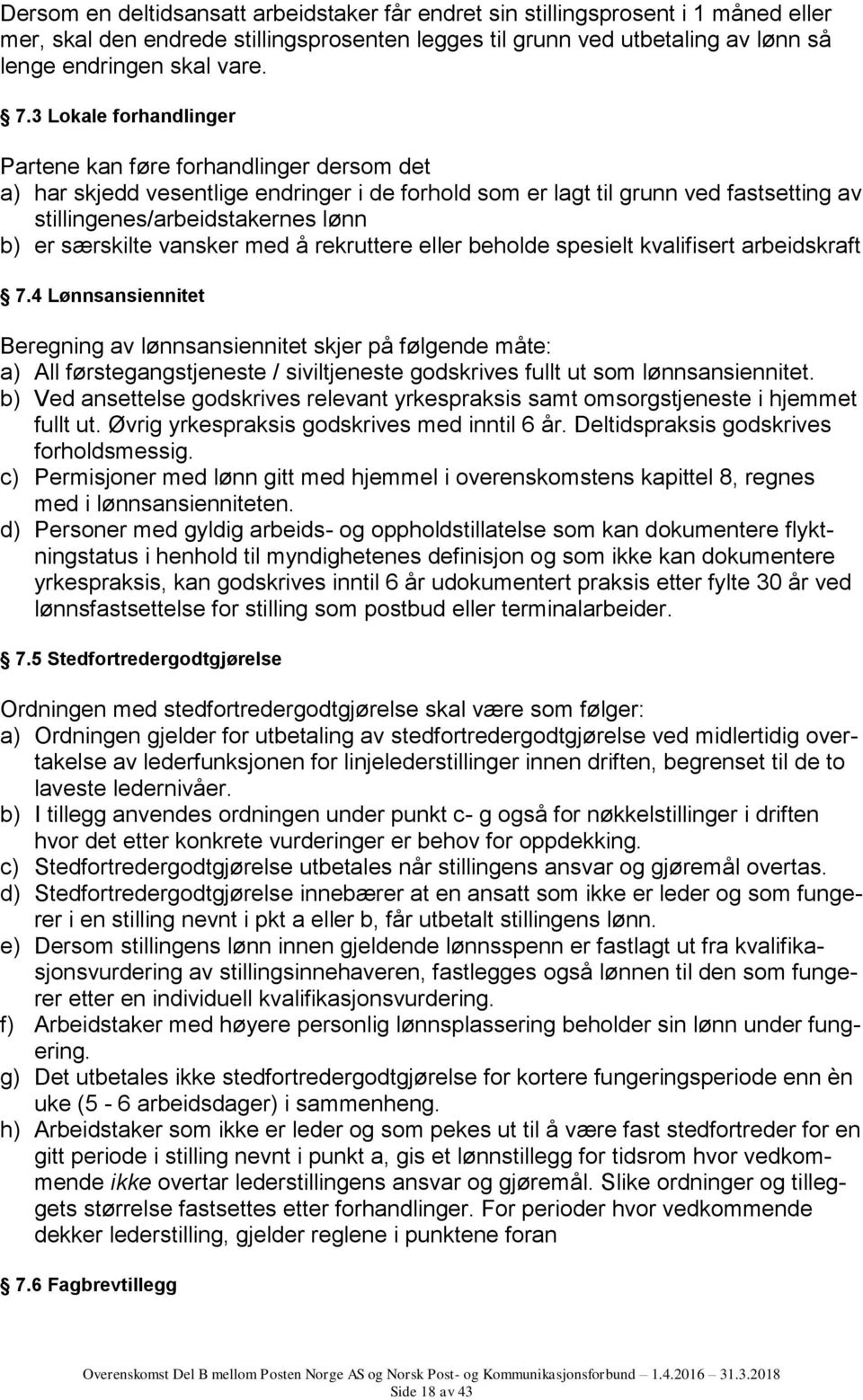 særskilte vansker med å rekruttere eller beholde spesielt kvalifisert arbeidskraft 7.