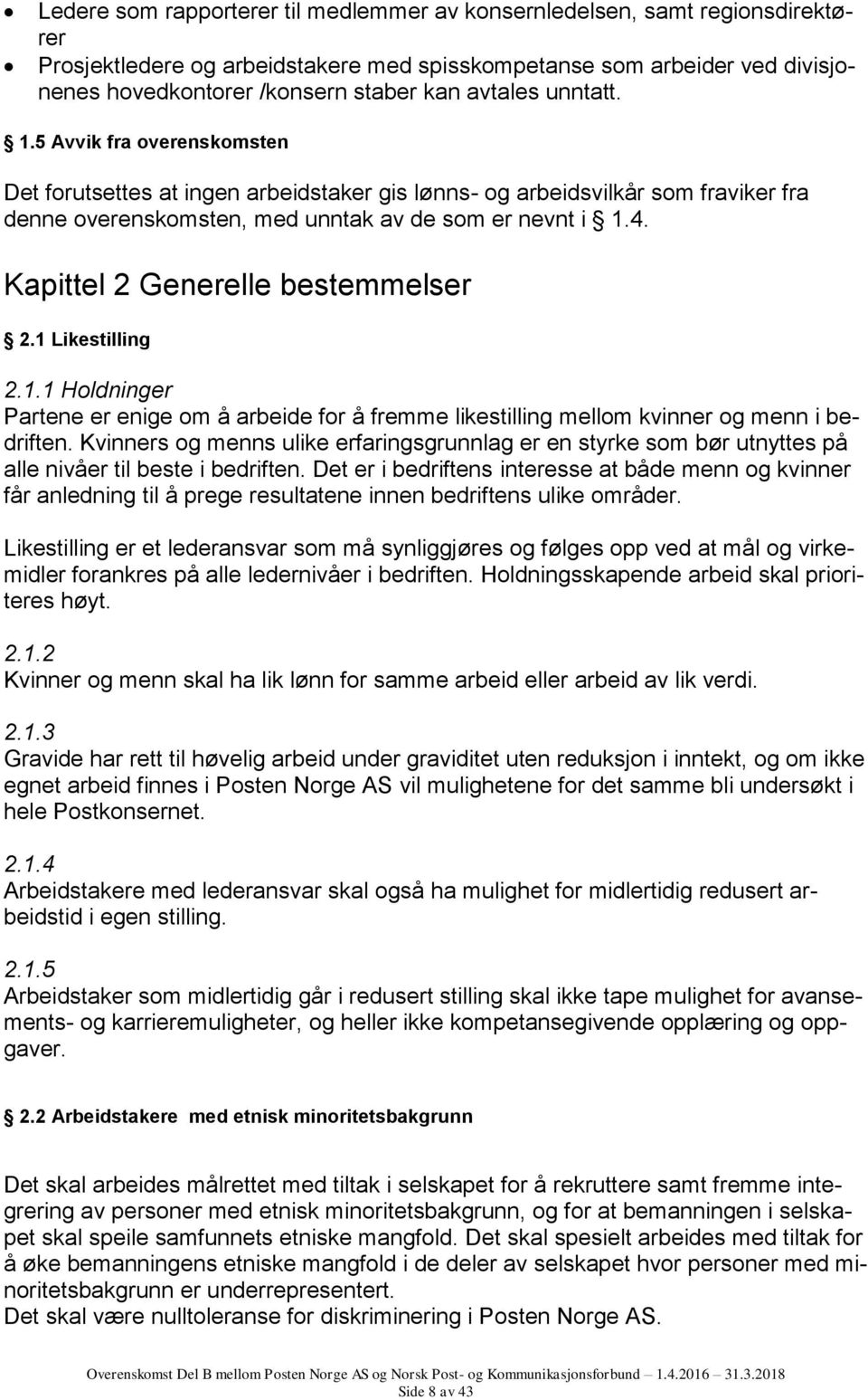 Kapittel 2 Generelle bestemmelser 2.1 Likestilling 2.1.1 Holdninger Partene er enige om å arbeide for å fremme likestilling mellom kvinner og menn i bedriften.