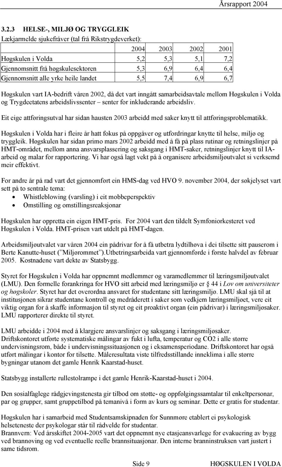 inkluderande arbeidsliv. Eit eige attføringsutval har sidan hausten 2003 arbeidd med saker knytt til attføringsproblematikk.