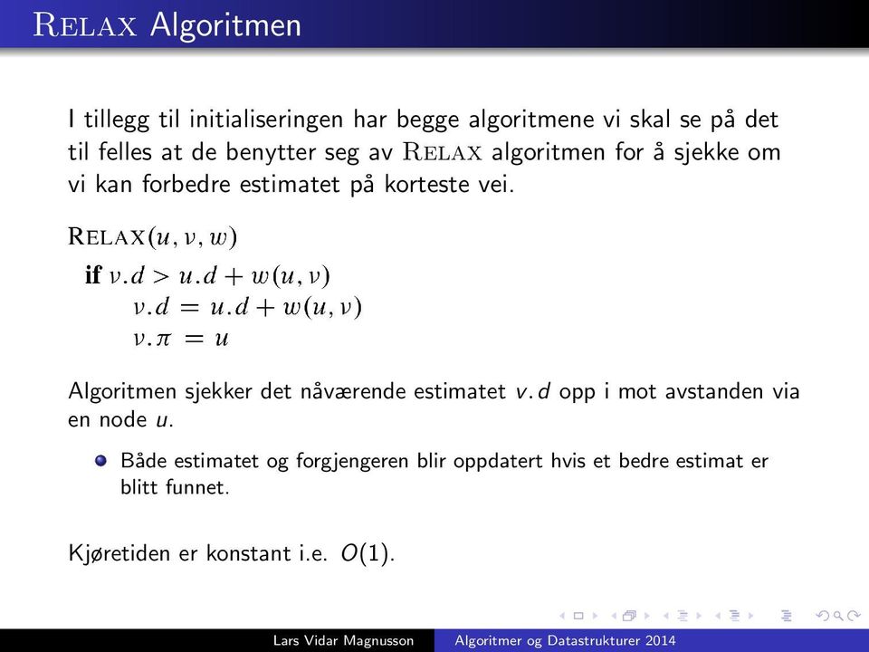 Algoritmen sjekker det nåværende estimatet v.d opp i mot avstanden via en node u.