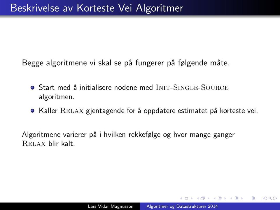 Start med å initialisere nodene med Init-Single-Source algoritmen.