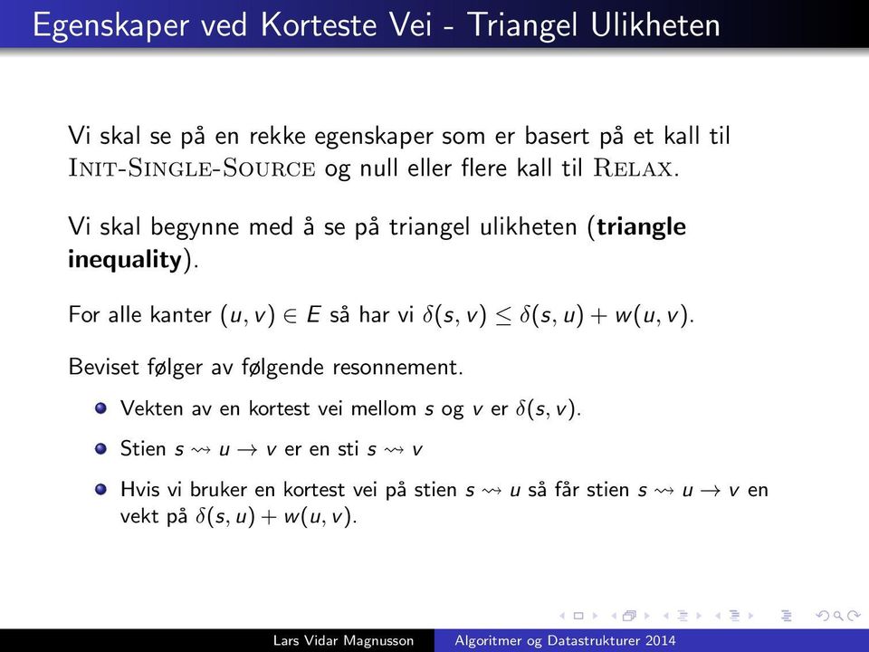 For alle kanter (u, v) E så har vi δ(s, v) δ(s, u) + w(u, v). Beviset følger av følgende resonnement.