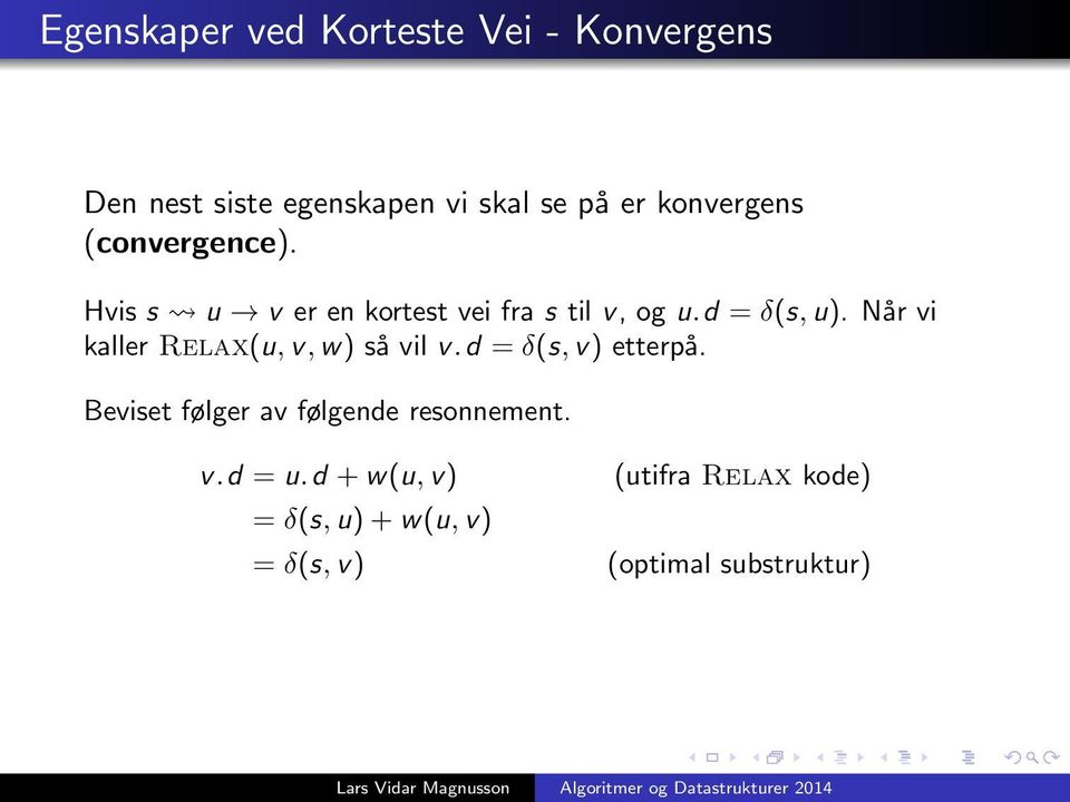 Når vi kaller Relax(u, v, w) så vil v.d = δ(s, v) etterpå.