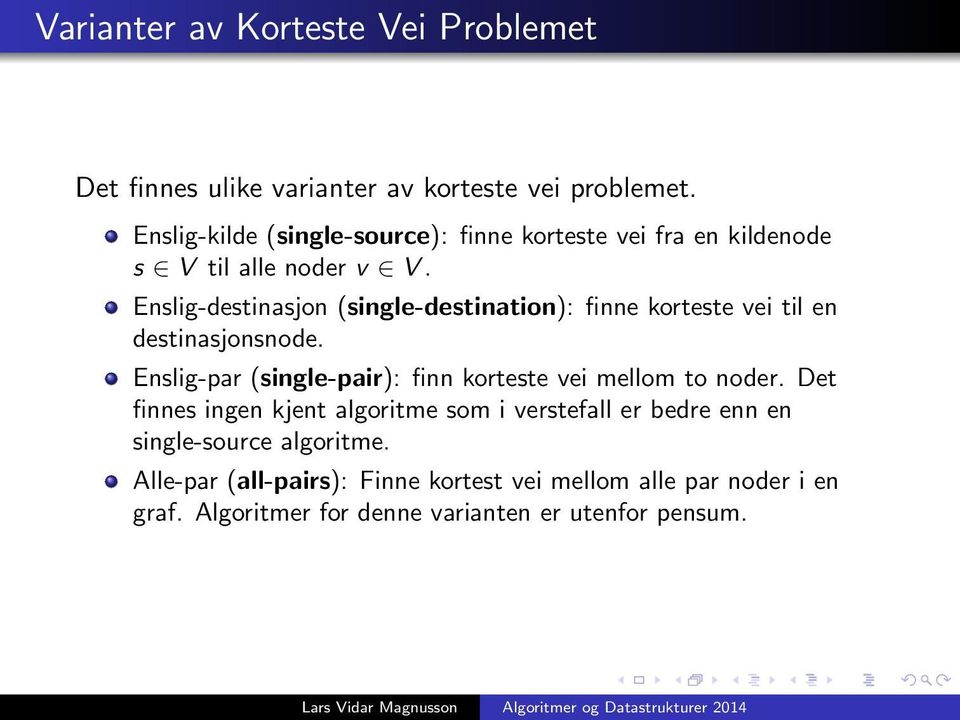 Enslig-destinasjon (single-destination): finne korteste vei til en destinasjonsnode.