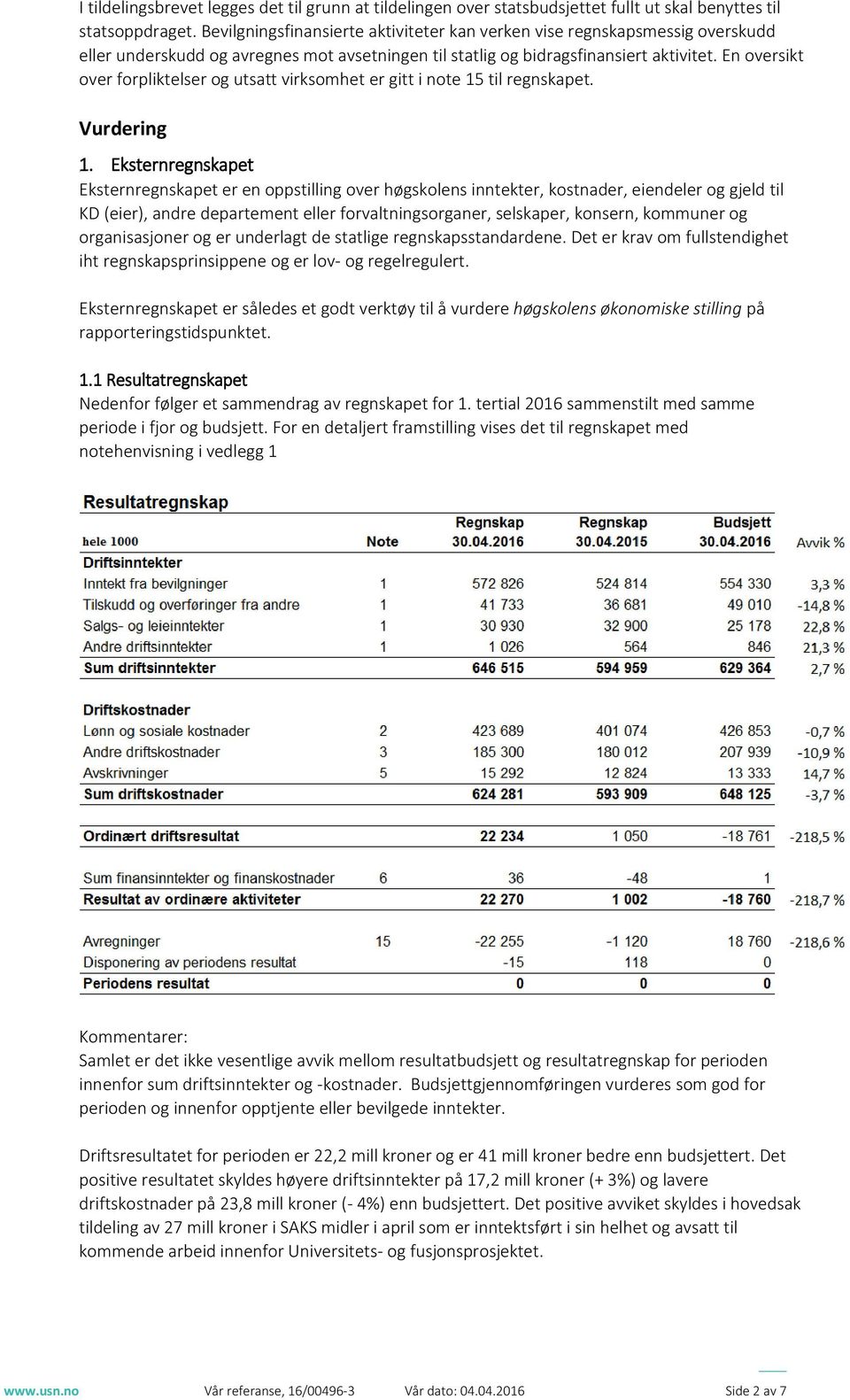 En versikt ver frpliktelser g utsatt virksmhet er gitt i nte 15 til regnskapet. Vurdering 1.