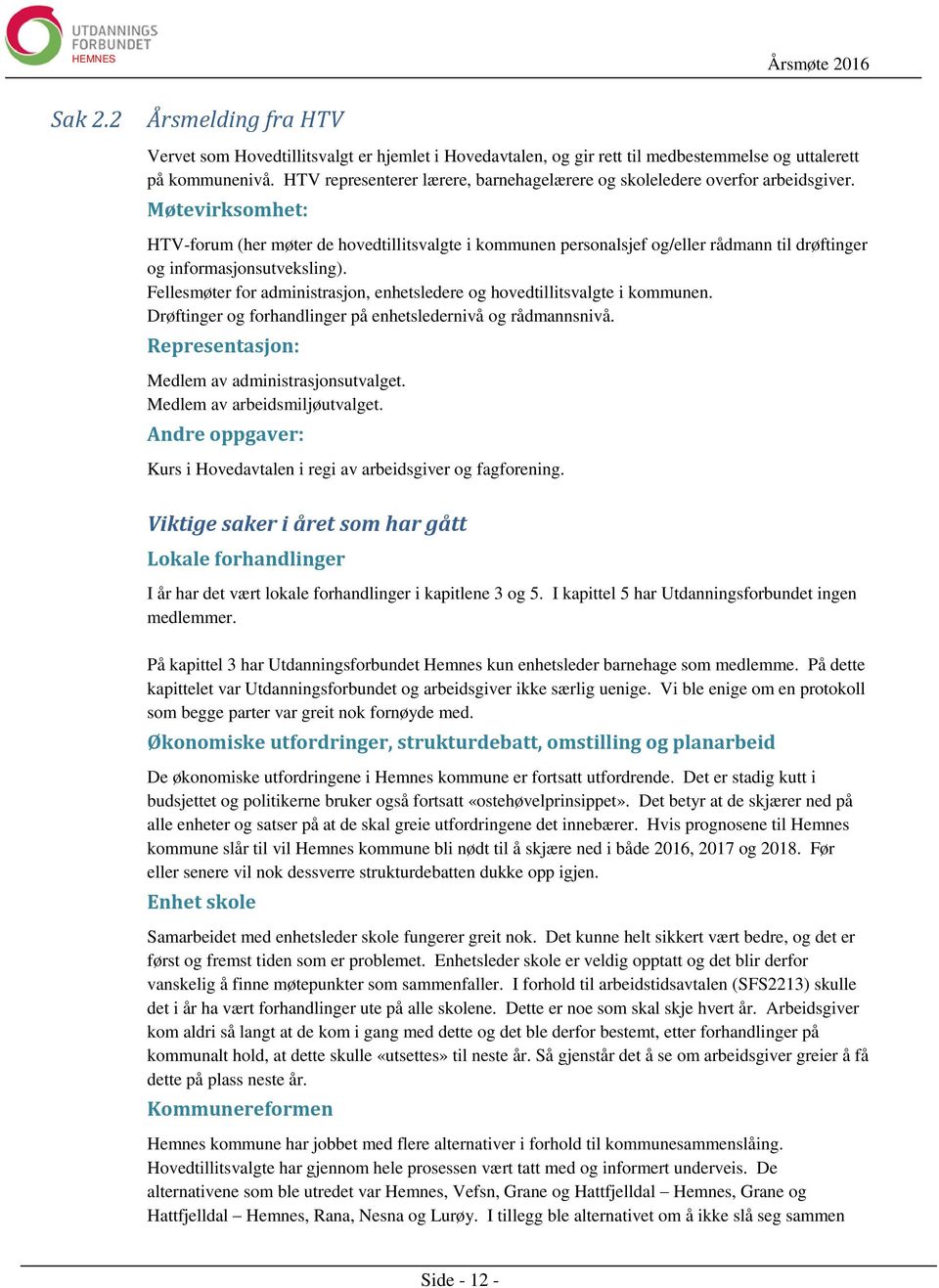 Møtevirksomhet: HTV-forum (her møter de hovedtillitsvalgte i kommunen personalsjef og/eller rådmann til drøftinger og informasjonsutveksling).