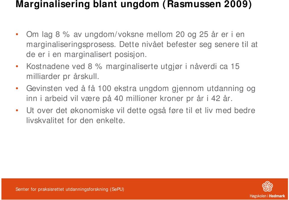 Kostnadene ved 8 % marginaliserte utgjør i nåverdi ca 15 milliarder pr årskull.