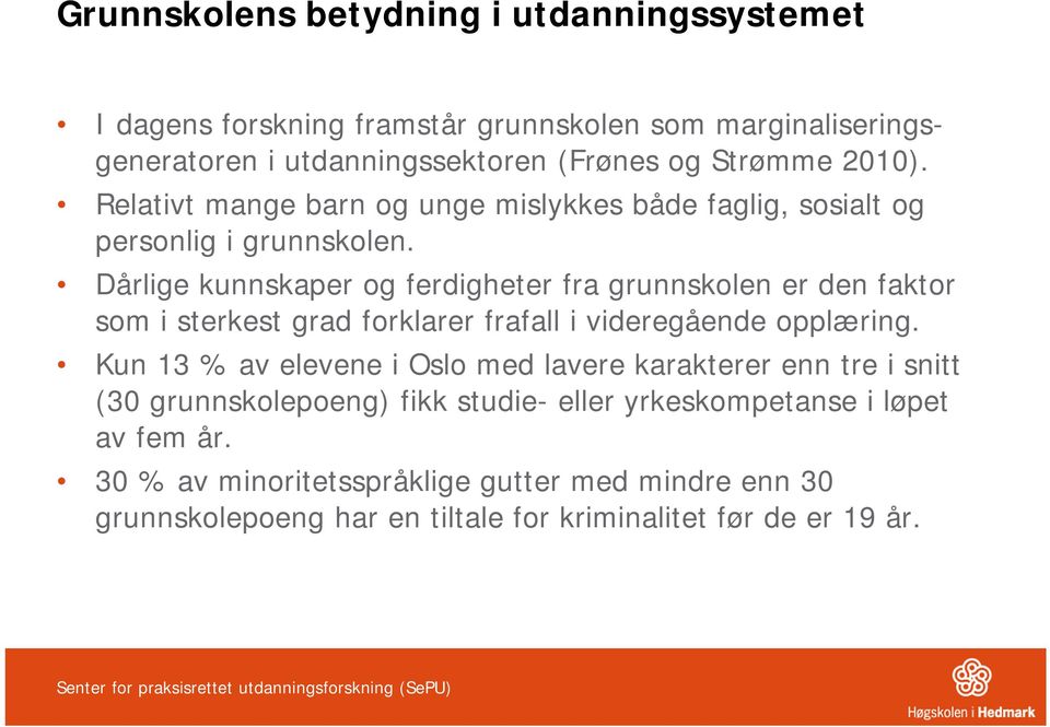 Dårlige kunnskaper og ferdigheter fra grunnskolen er den faktor som i sterkest grad forklarer frafall i videregående opplæring.