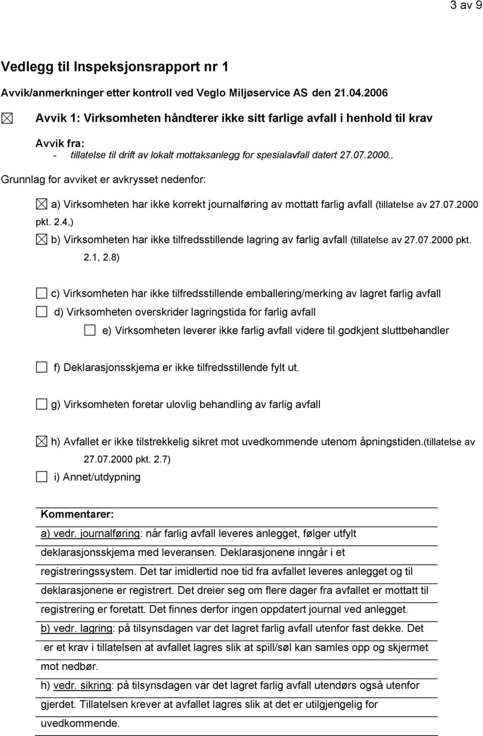 . Grunnlag for avviket er avkrysset nedenfor: a) Virksomheten har ikke korrekt journalføring av mottatt farlig avfall (tillatelse av 27