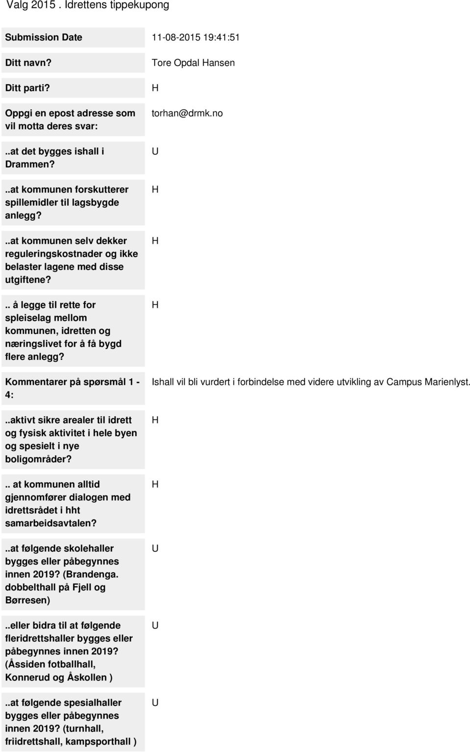 .. å legge til rette for spleiselag mellom kommunen, idretten og næringslivet for å få bygd flere anlegg? Kommentarer på spørsmål 1-4:.