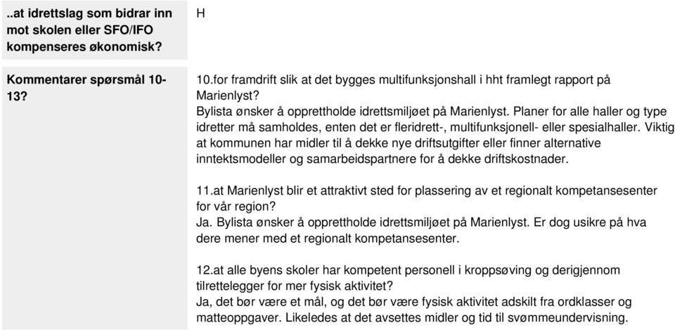 Viktig at kommunen har midler til å dekke nye driftsutgifter eller finner alternative inntektsmodeller og samarbeidspartnere for å dekke driftskostnader. 11.