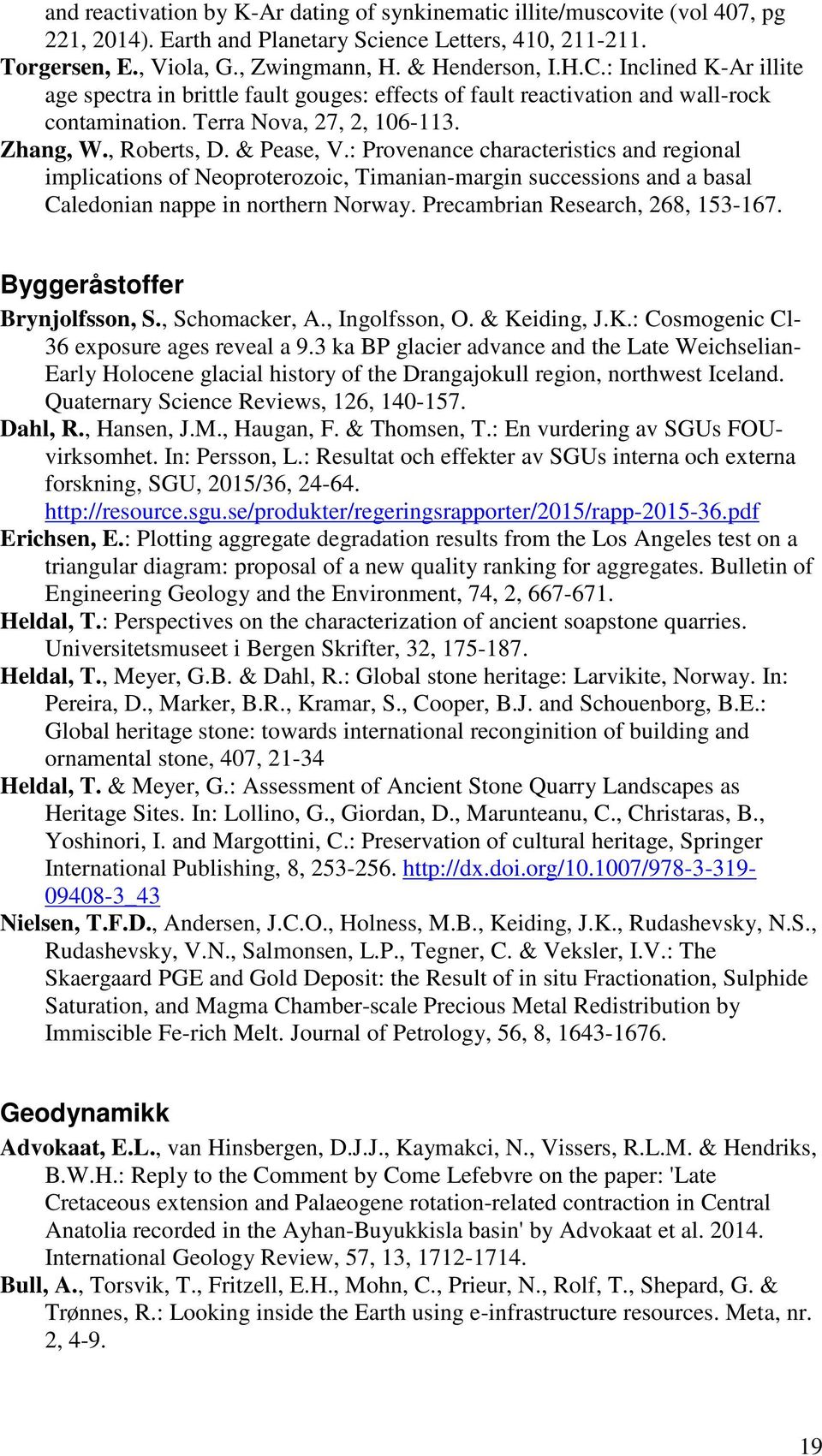 : Provenance characteristics and regional implications of Neoproterozoic, Timanian-margin successions and a basal Caledonian nappe in northern Norway. Precambrian Research, 268, 153-167.