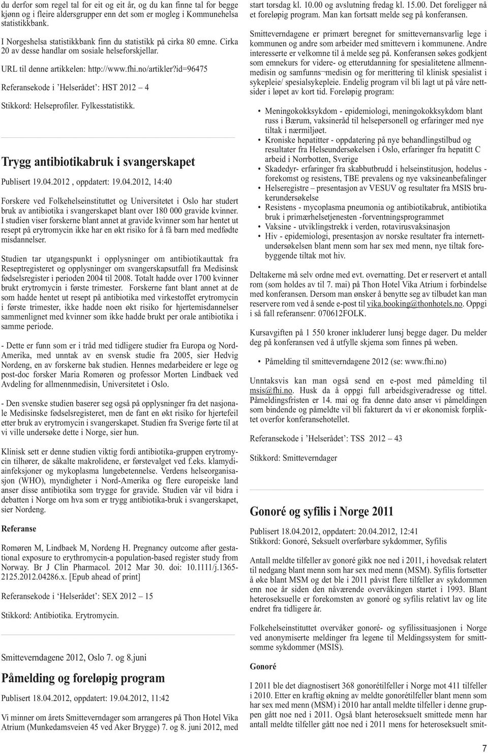 id=96475 Referansekode i Helserådet : HST 2012 4 Stikkord: Helseprofiler. Fylkesstatistikk. Trygg antibiotikabruk i svangerskapet Publisert 19.04.