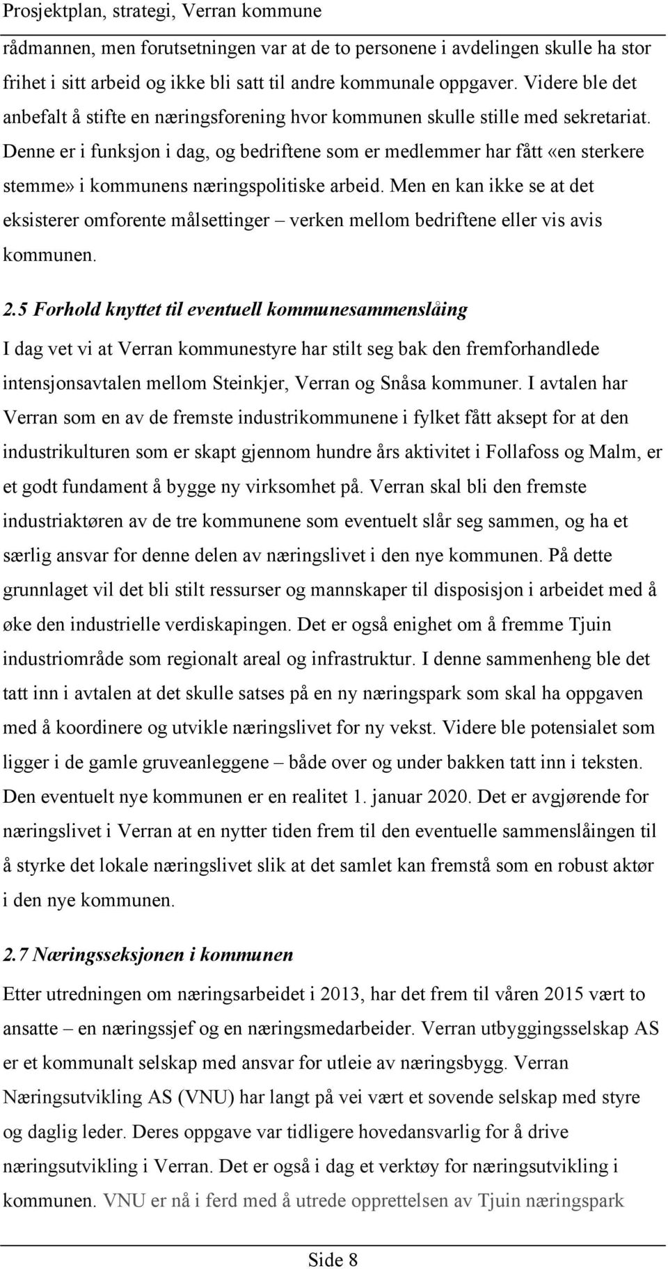 Denne er i funksjon i dag, og bedriftene som er medlemmer har fått «en sterkere stemme» i kommunens næringspolitiske arbeid.