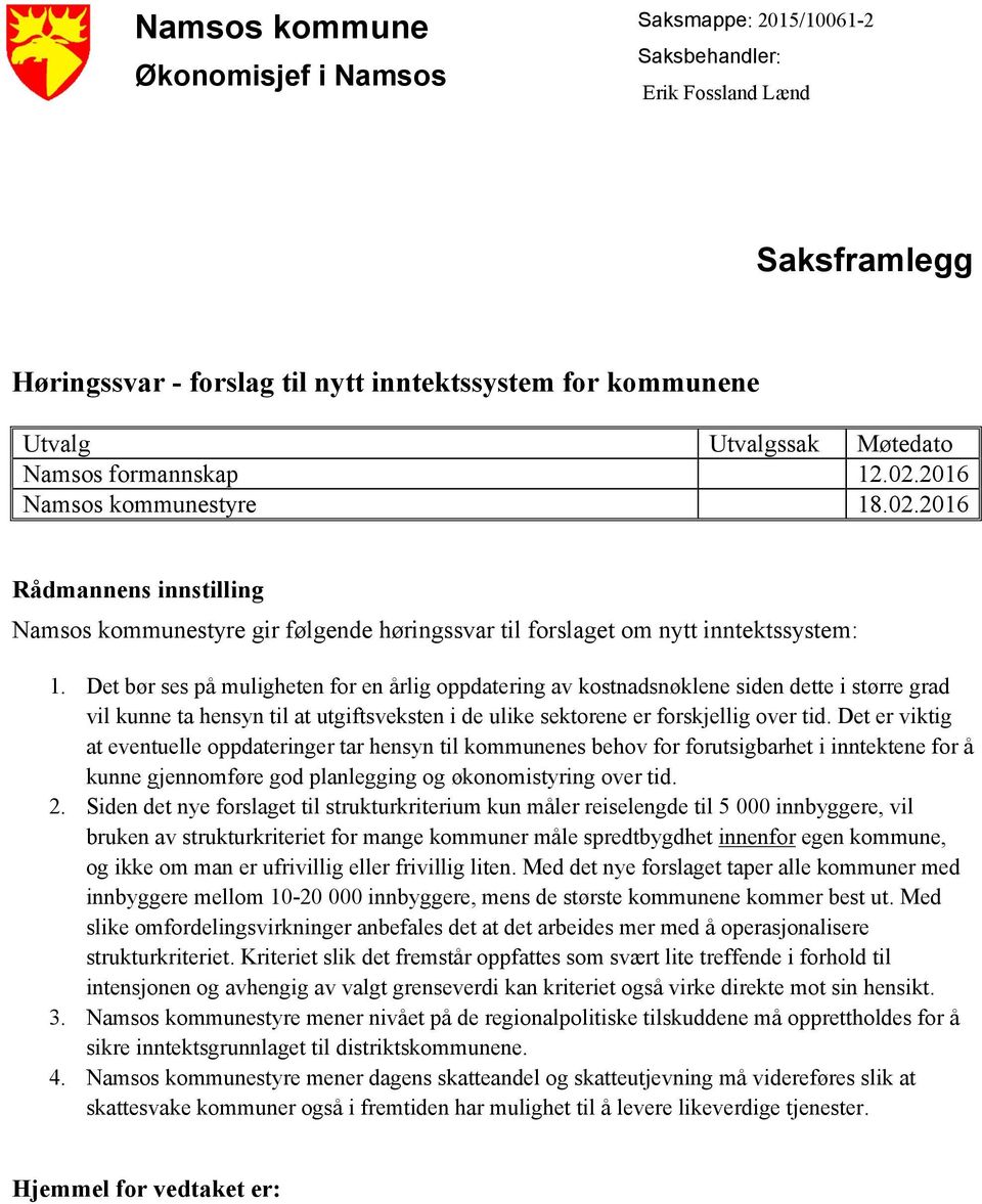 Det bør ses på muligheten for en årlig oppdatering av kostnadsnøklene siden dette i større grad vil kunne ta hensyn til at utgiftsveksten i de ulike sektorene er forskjellig over tid.