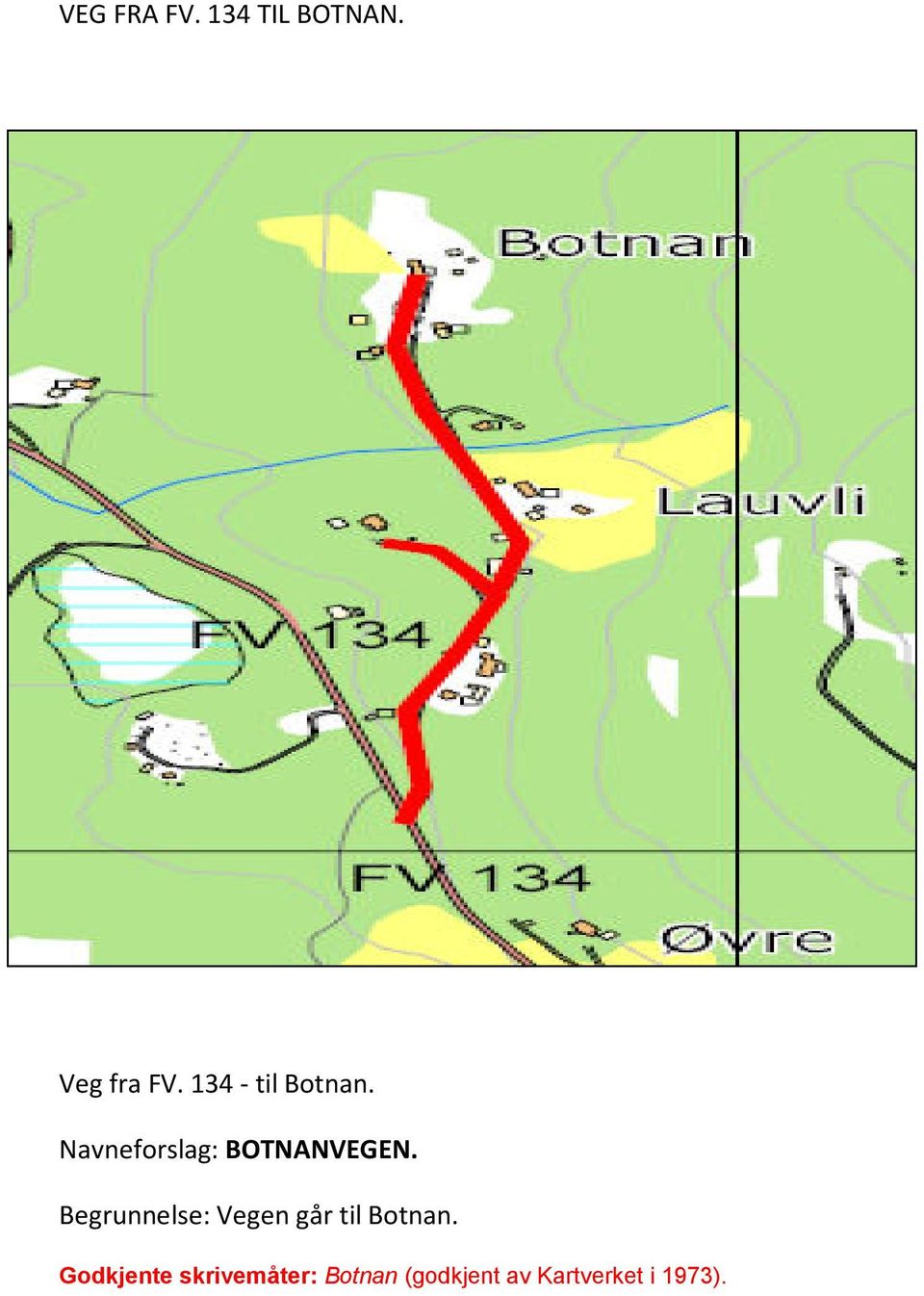 Begrunnelse: Vegen går til Botnan.