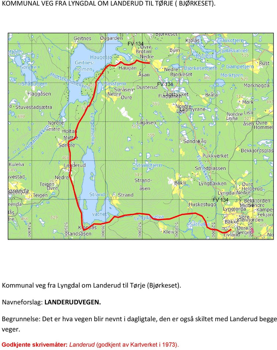 Navneforslag: LANDERUDVEGEN.