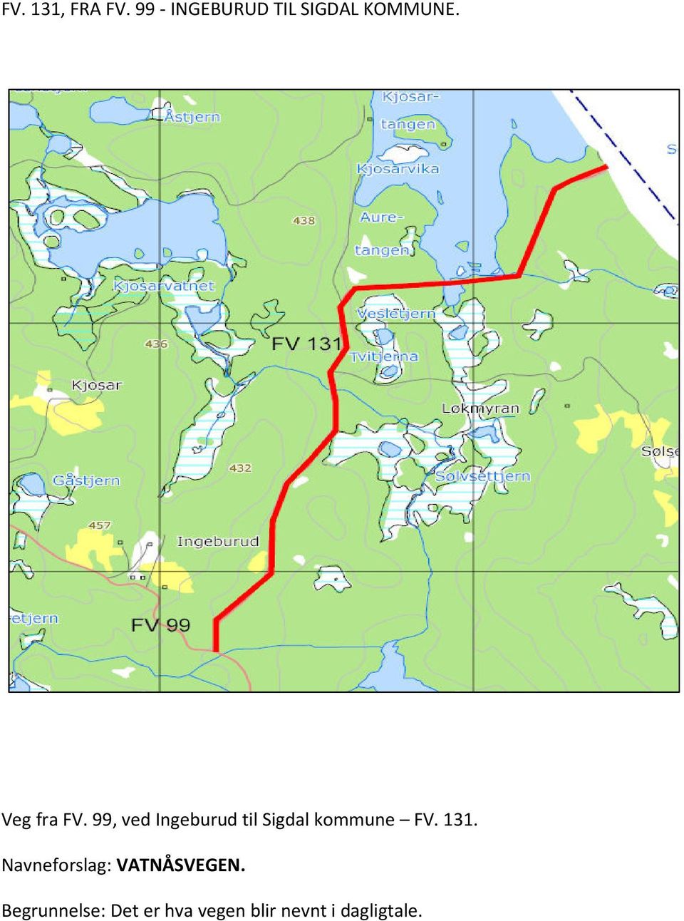 99, ved Ingeburud til Sigdal kommune FV. 131.