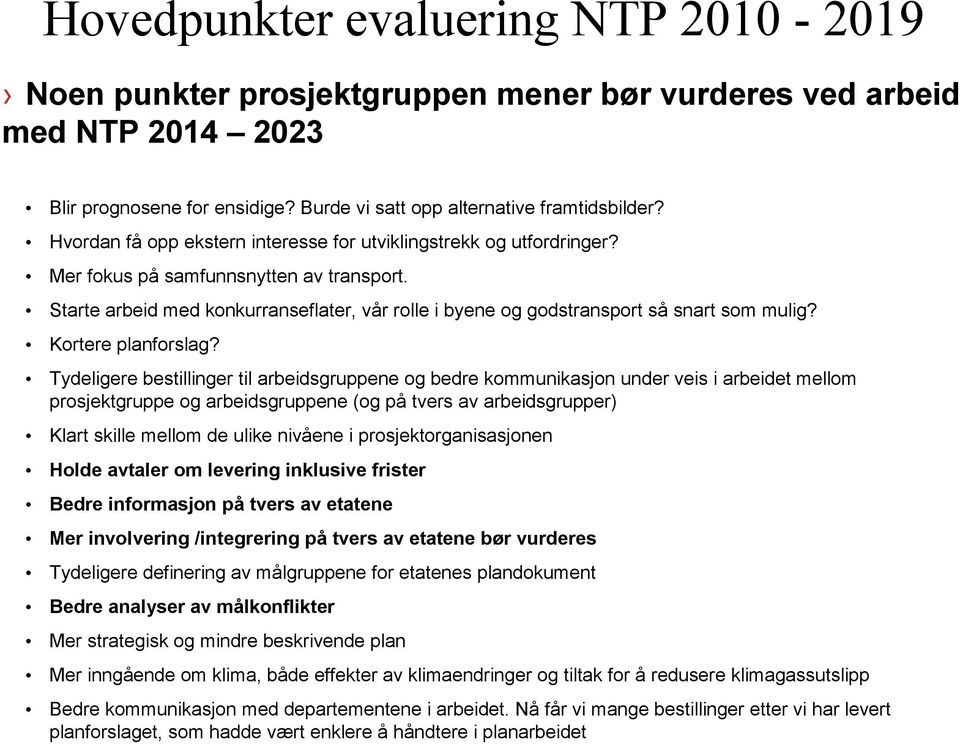 Starte arbeid med konkurranseflater, vår rolle i byene og godstransport så snart som mulig? Kortere planforslag?