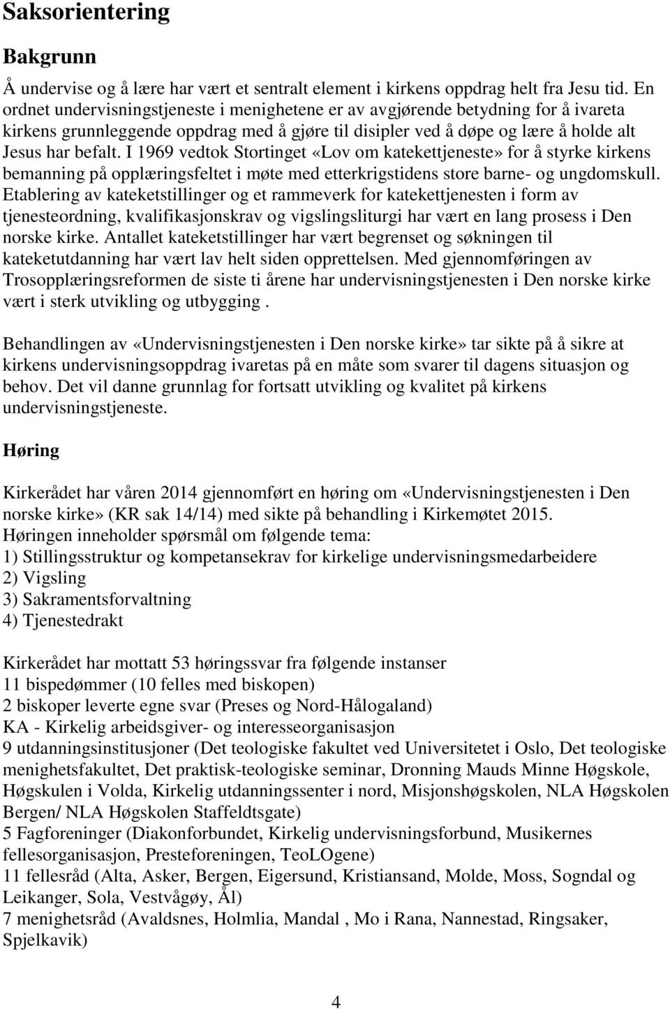 I 1969 vedtok Stortinget «Lov om katekettjeneste» for å styrke kirkens bemanning på opplæringsfeltet i møte med etterkrigstidens store barne- og ungdomskull.