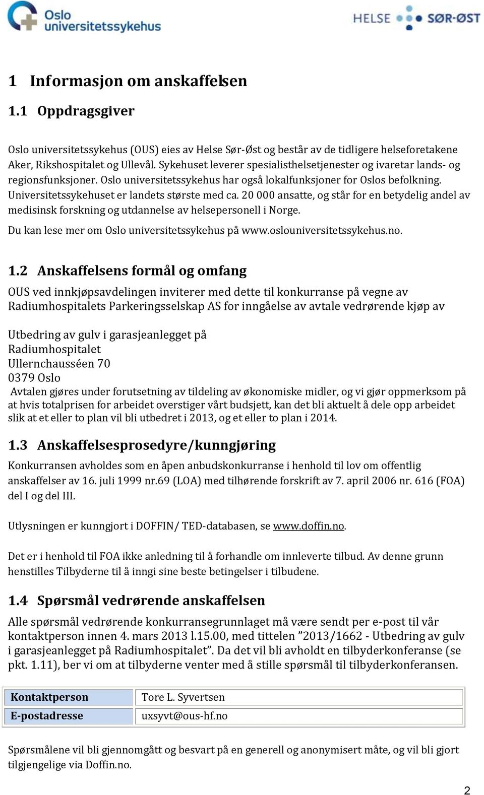 Universitetssykehuset er landets største med ca. 20 000 ansatte, og står for en betydelig andel av medisinsk forskning og utdannelse av helsepersonell i Norge.