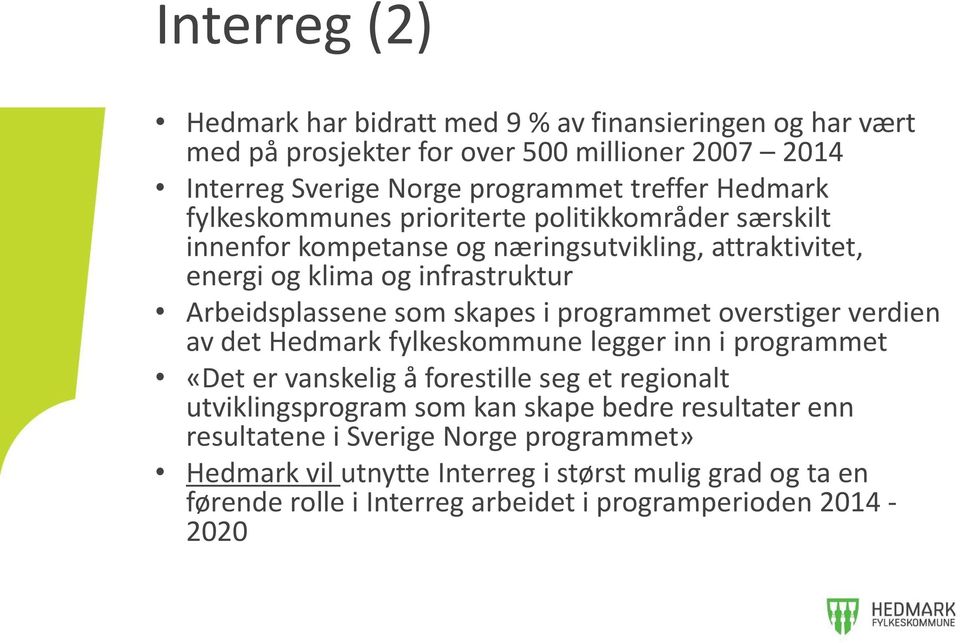 programmet overstiger verdien av det Hedmark fylkeskommune legger inn i programmet «Det er vanskelig å forestille seg et regionalt utviklingsprogram som kan skape bedre