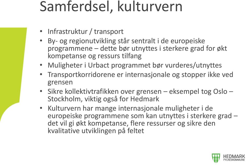 ved grensen Sikre kollektivtrafikken over grensen eksempel tog Oslo Stockholm, viktig også for Hedmark Kulturvern har mange internasjonale