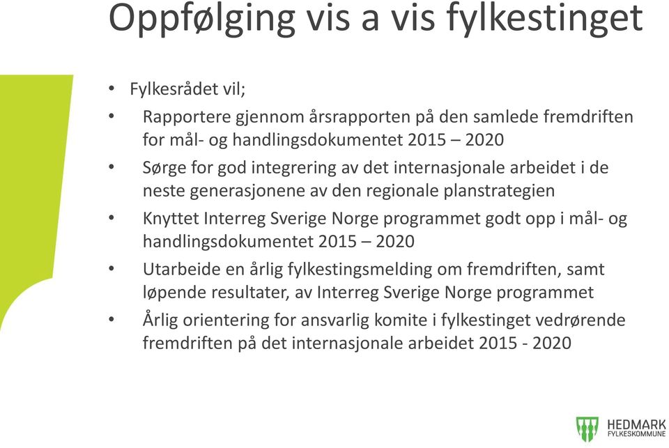 Norge programmet godt opp i mål- og handlingsdokumentet 2015 2020 Utarbeide en årlig fylkestingsmelding om fremdriften, samt løpende resultater, av