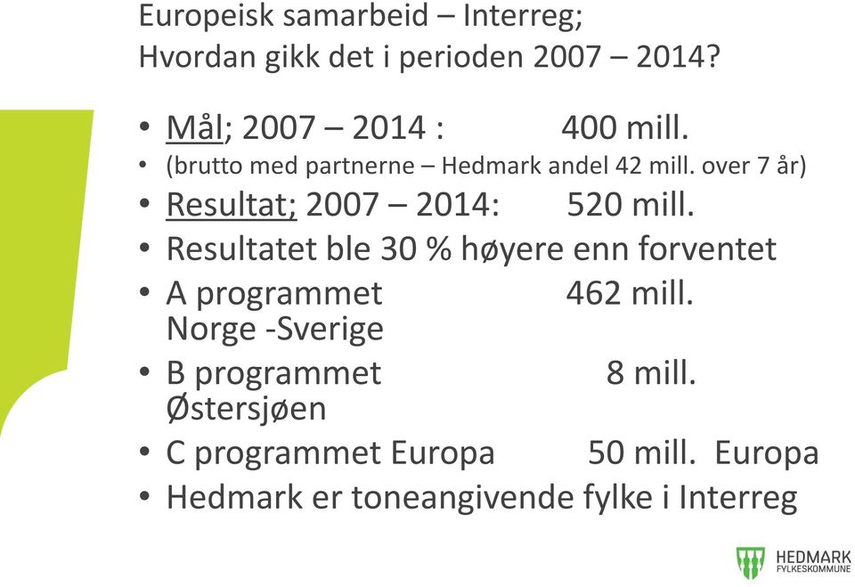 over 7 år) Resultat; 2007 2014: 520 mill.