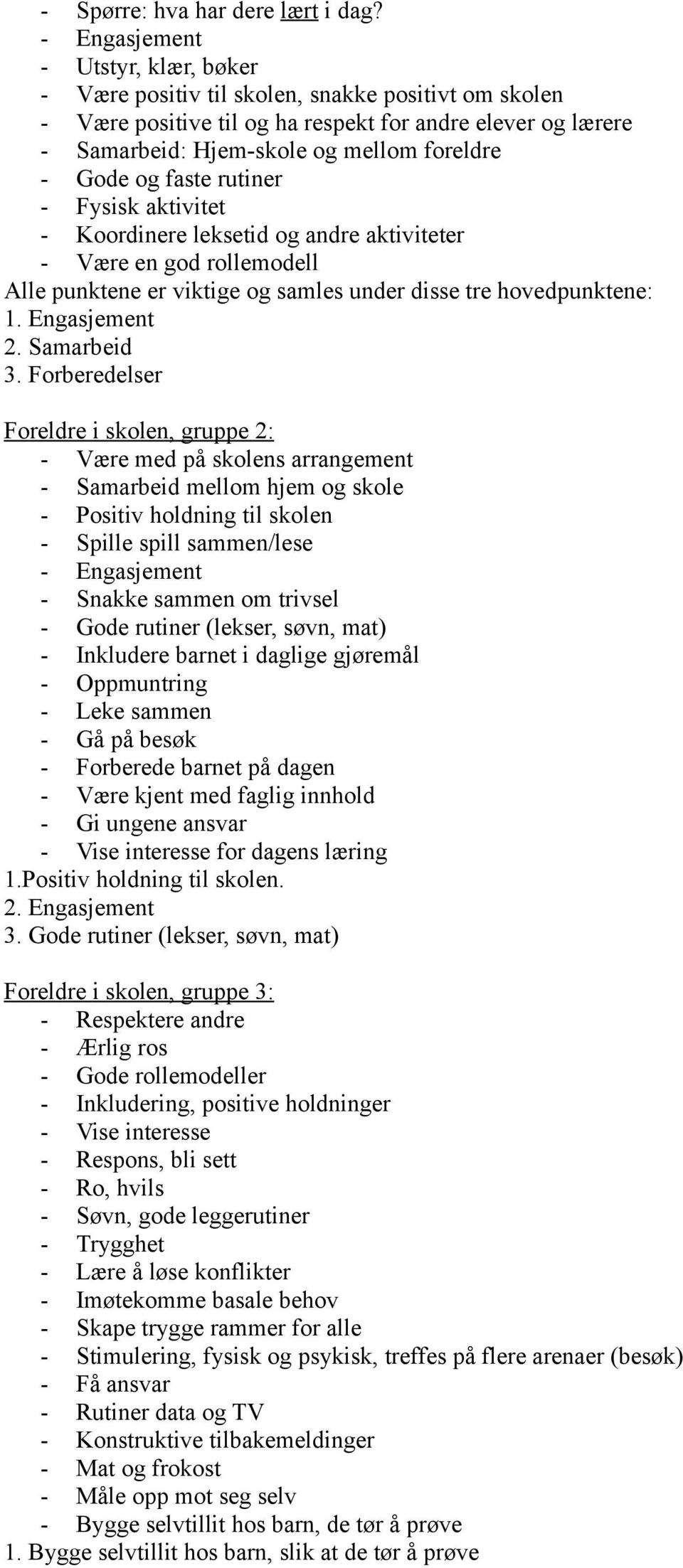 og faste rutiner - Fysisk aktivitet - Koordinere leksetid og andre aktiviteter - Være en god rollemodell Alle punktene er viktige og samles under disse tre hovedpunktene: 1. Engasjement 2.