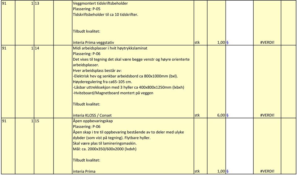 Hver arbeidsplass består av: -Elektrisk hev og senkbar arbeidsbord ca 800x1000mm (bxl). Høyderegulering fra ca65-105 cm.