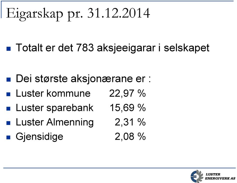 selskapet Dei største aksjonærane er : Luster