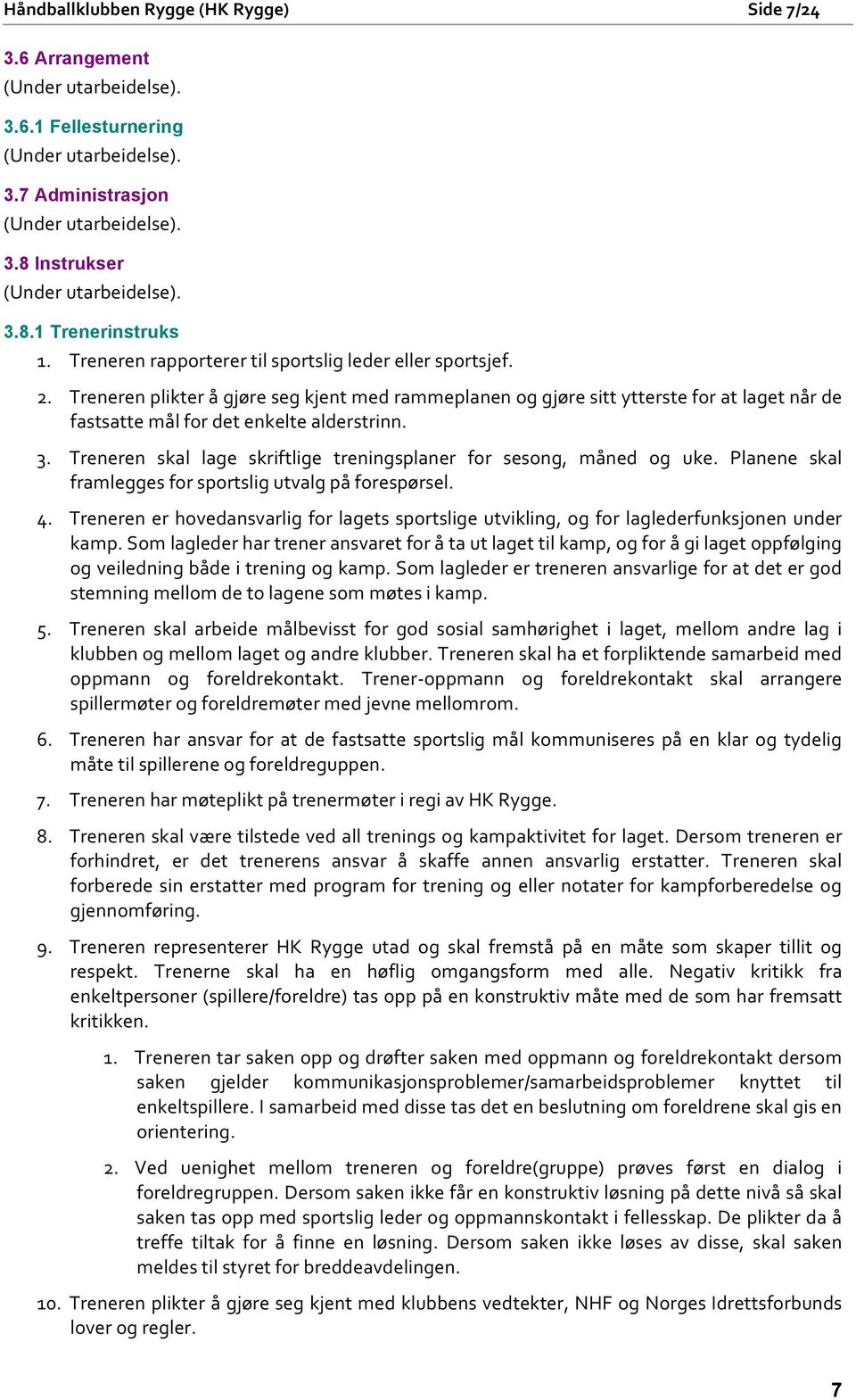 Treneren skal lage skriftlige treningsplaner for sesong, måned og uke. Planene skal framlegges for sportslig utvalg på forespørsel. 4.