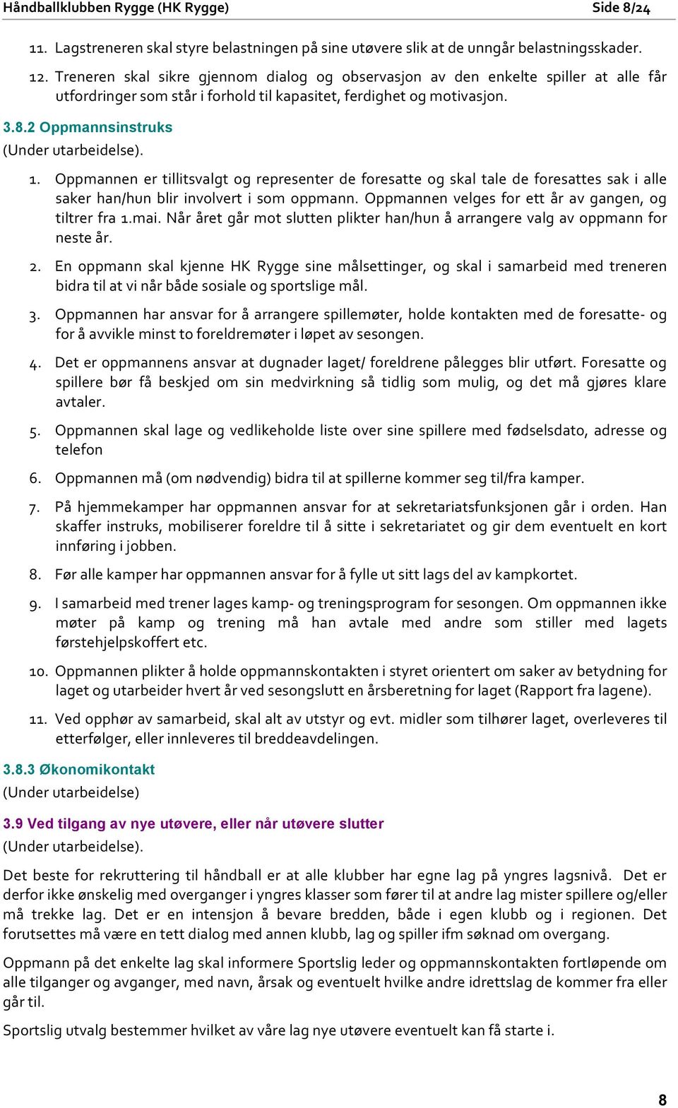 2 Oppmannsinstruks (Under utarbeidelse). 1. Oppmannen er tillitsvalgt og representer de foresatte og skal tale de foresattes sak i alle saker han/hun blir involvert i som oppmann.