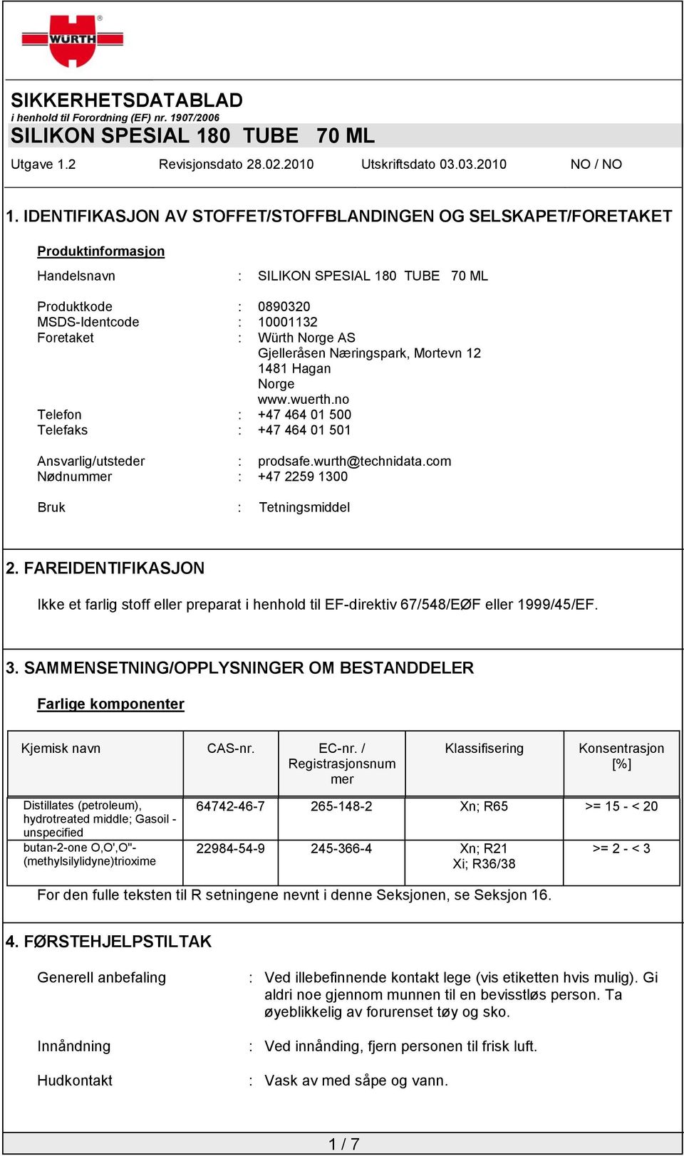 com Nødnummer : +47 2259 1300 Bruk : Tetningsmiddel 2. FAREIDENTIFIKASJON Ikke et farlig stoff eller preparat i henhold til EF-direktiv 67/548/EØF eller 1999/45/EF. 3.