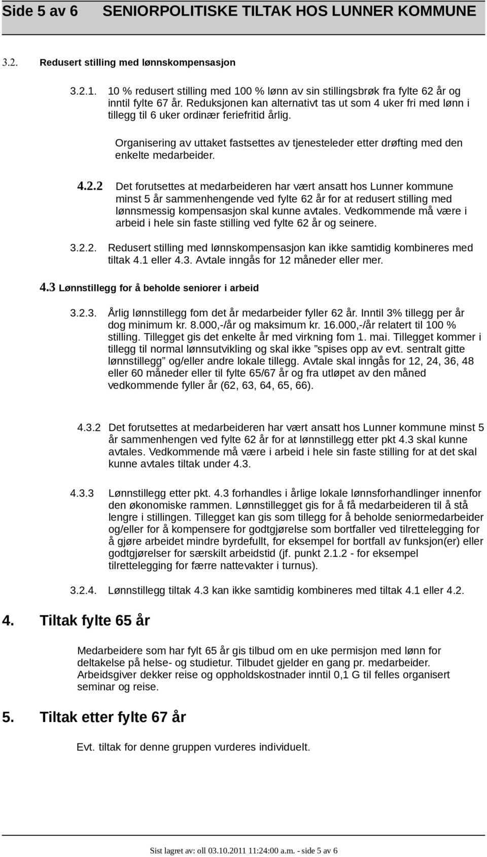 Organisering av uttaket fastsettes av tjenesteleder etter drøfting med den enkelte medarbeider. 4.2.