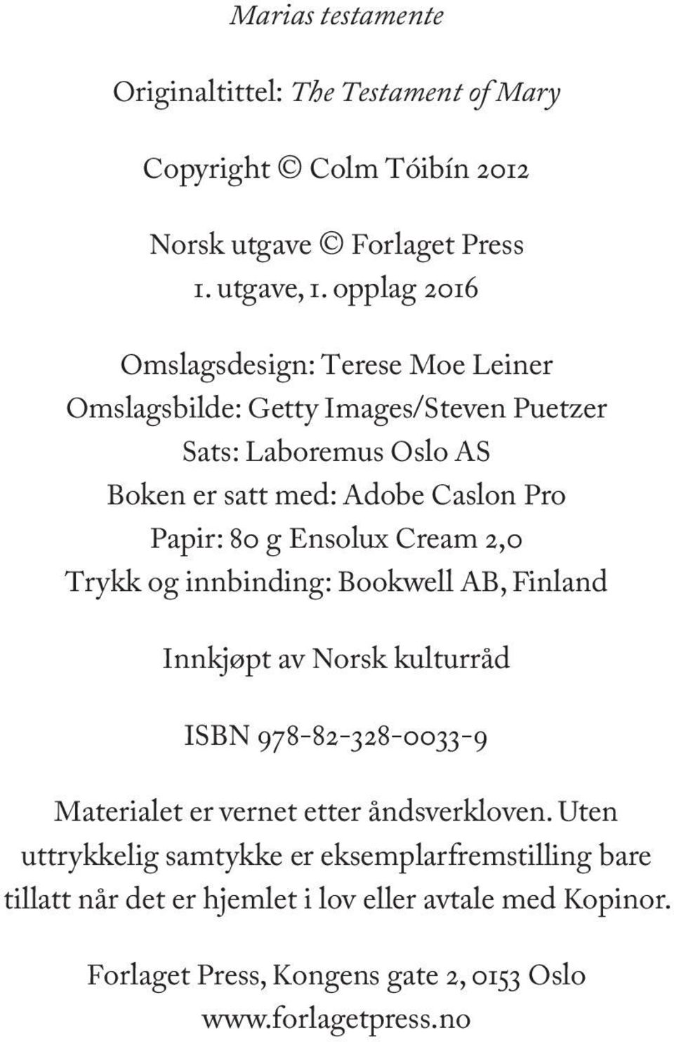 80 g Ensolux Cream 2,0 Trykk og innbinding: Bookwell AB, Finland Innkjøpt av Norsk kulturråd ISBN 978-82-328-0033-9 Materialet er vernet etter