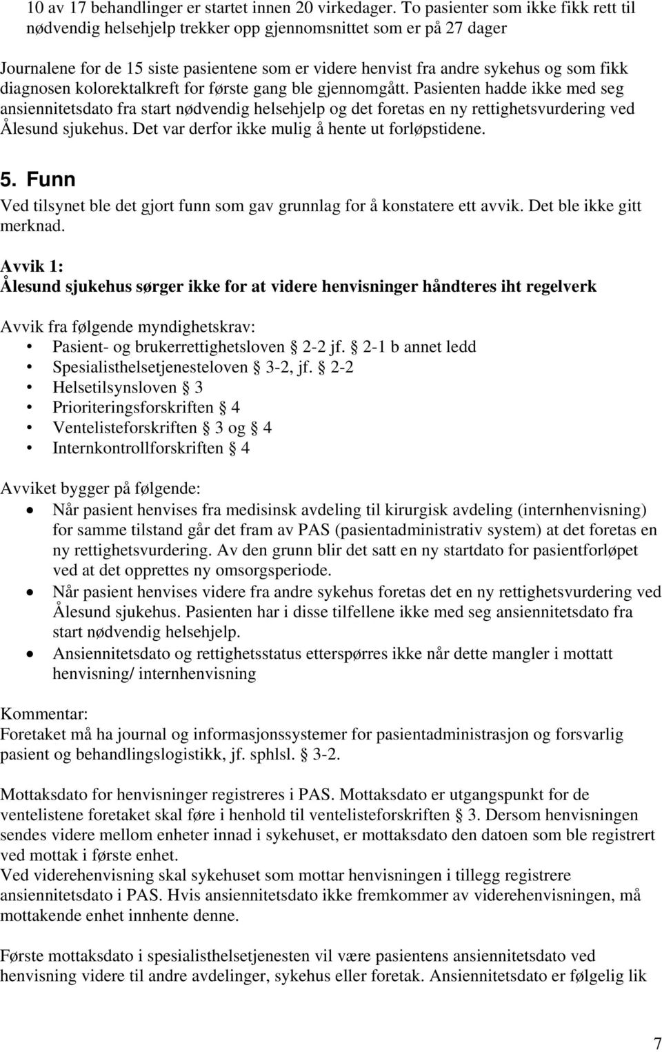 diagnosen kolorektalkreft for første gang ble gjennomgått. Pasienten hadde ikke med seg ansiennitetsdato fra start nødvendig helsehjelp og det foretas en ny rettighetsvurdering ved Ålesund sjukehus.