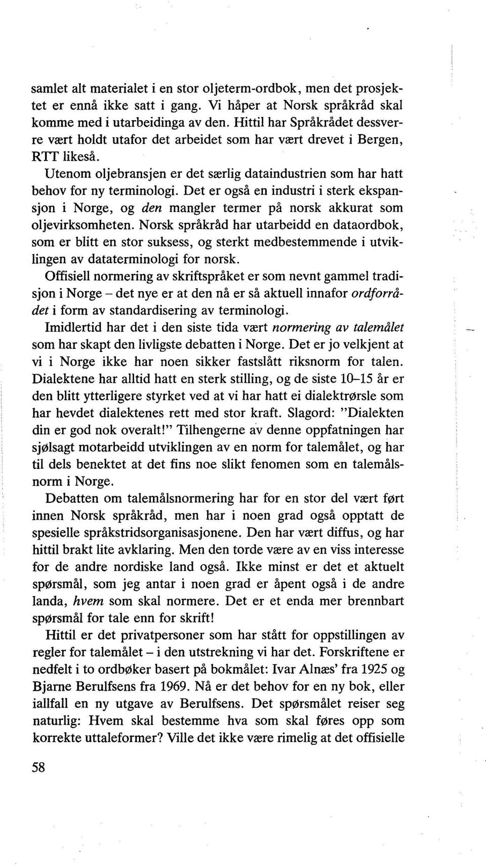 Det er også en industri i sterk ekspansjon i Norge, og den mangler termer på norsk akkurat som oljevirksomheten.