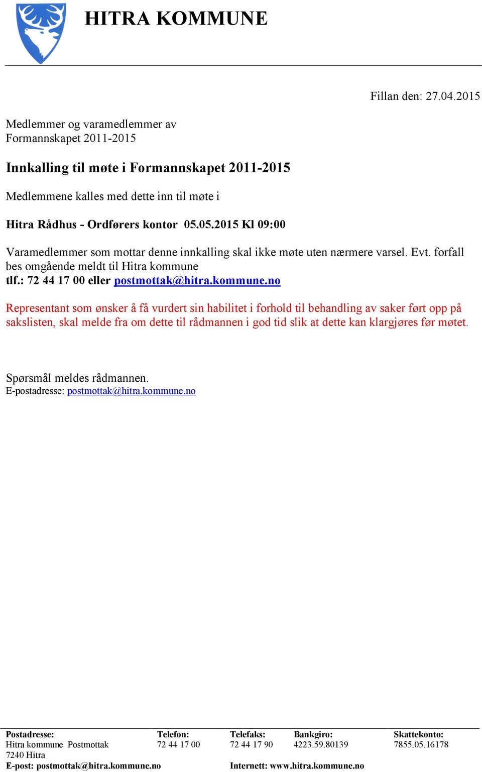 05.2015 Kl 09:00 Varamedlemmer som mottar denne innkalling skal ikke møte uten nærmere varsel. Evt. forfall bes omgående meldt til Hitra kommune 