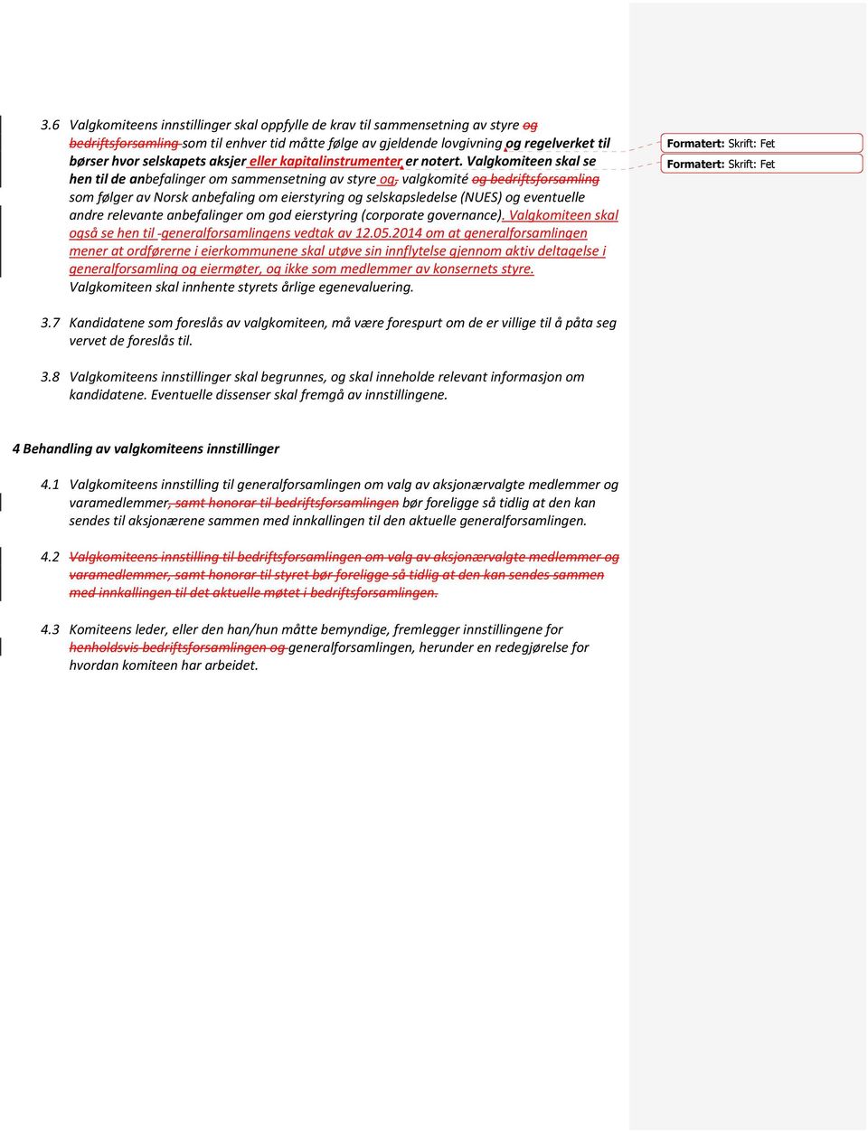 Valgkomiteen skal se hen til de anbefalinger om sammensetning av styre og, valgkomité og bedriftsforsamling som følger av Norsk anbefaling om eierstyring og selskapsledelse (NUES) og eventuelle andre