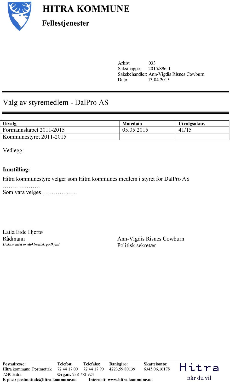 05.2015 41/15 Kommunestyret 2011-2015 Vedlegg: Innstilling: Hitra kommunestyre velger som Hitra kommunes medlem i styret for DalPro AS.. Som vara velges.