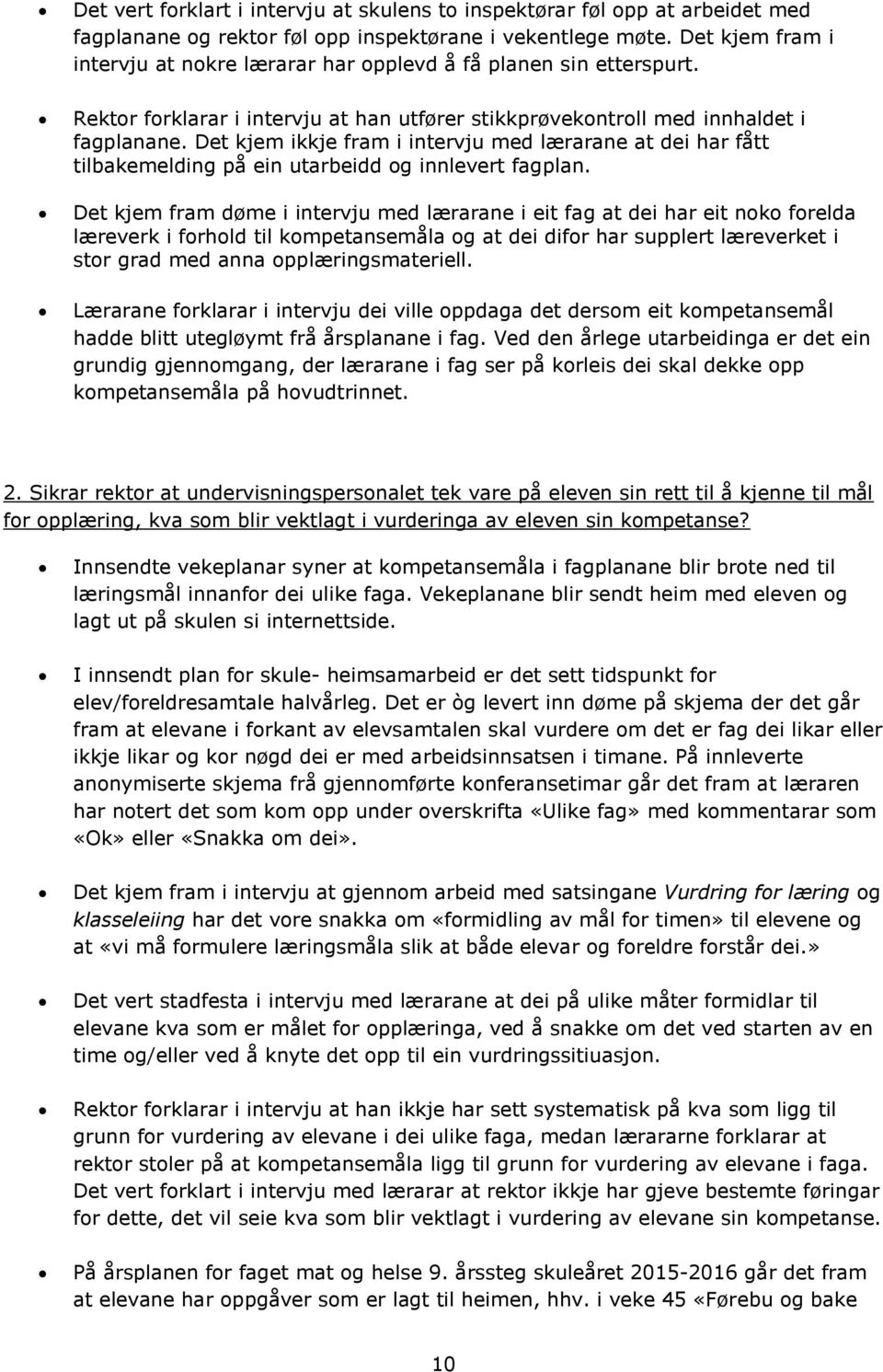 Det kjem ikkje fram i intervju med lærarane at dei har fått tilbakemelding på ein utarbeidd og innlevert fagplan.