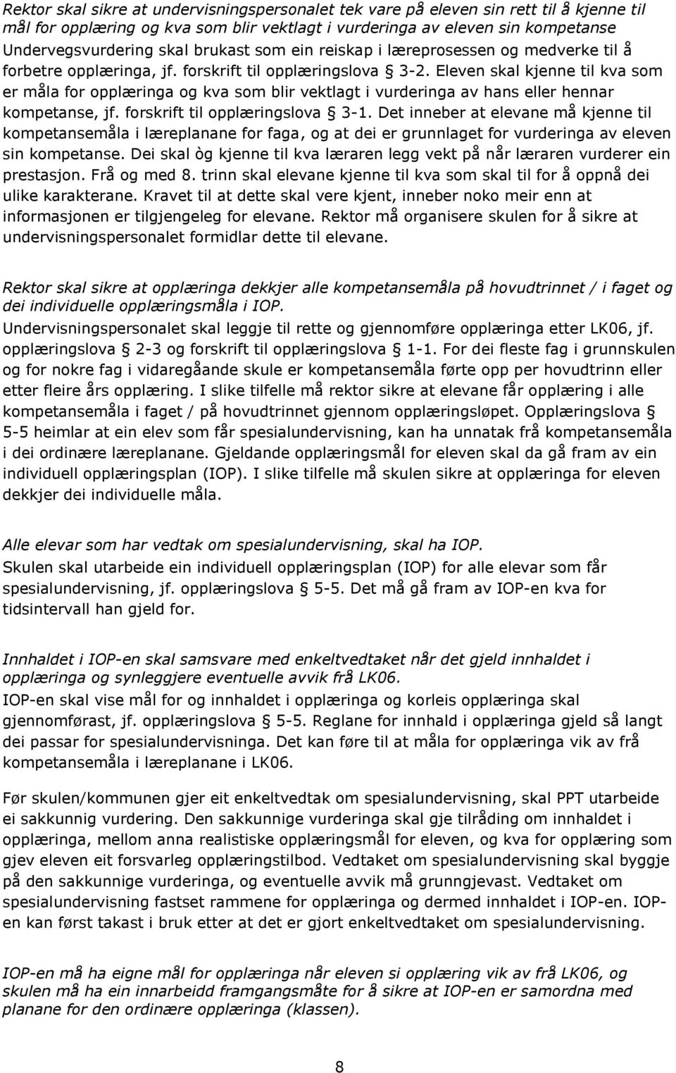 Eleven skal kjenne til kva som er måla for opplæringa og kva som blir vektlagt i vurderinga av hans eller hennar kompetanse, jf. forskrift til opplæringslova 3-1.