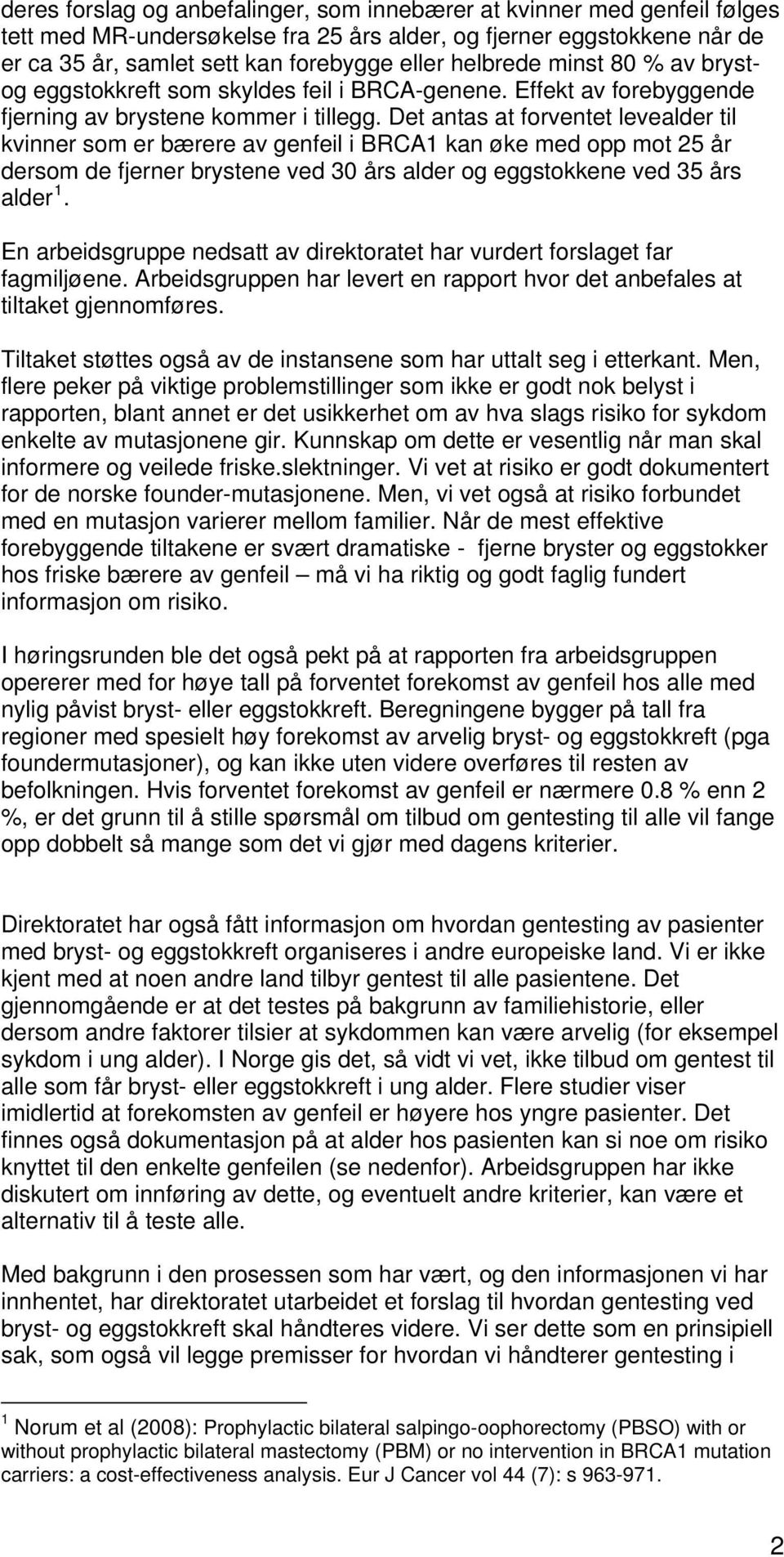 Det antas at forventet levealder til kvinner som er bærere av genfeil i BRCA1 kan øke med opp mot 25 år dersom de fjerner brystene ved 30 års alder og eggstokkene ved 35 års alder 1.