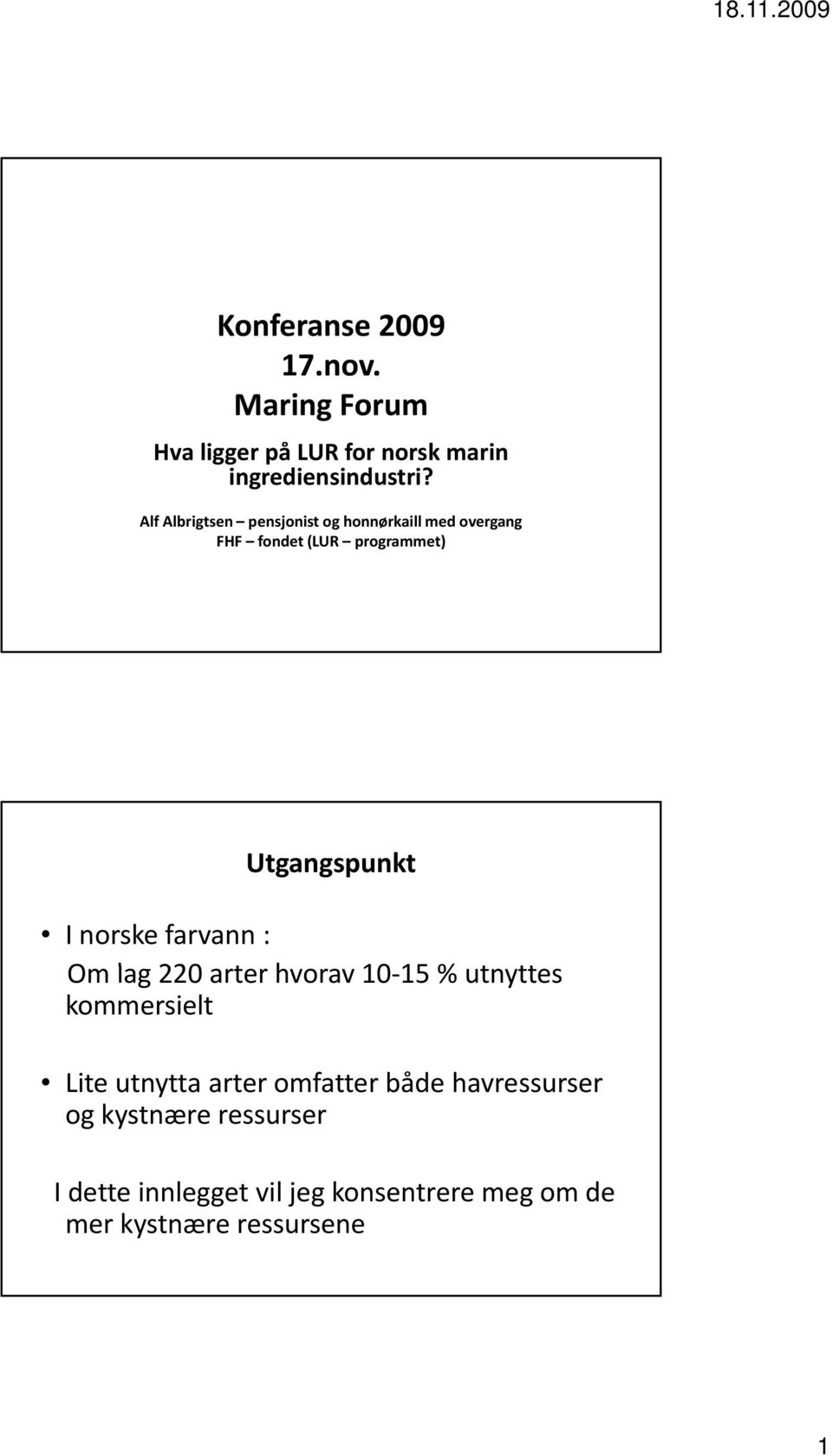 norske farvann : Om lag 220 arter hvorav 10 1515 % utnyttes tt kommersielt Lite utnytta arter