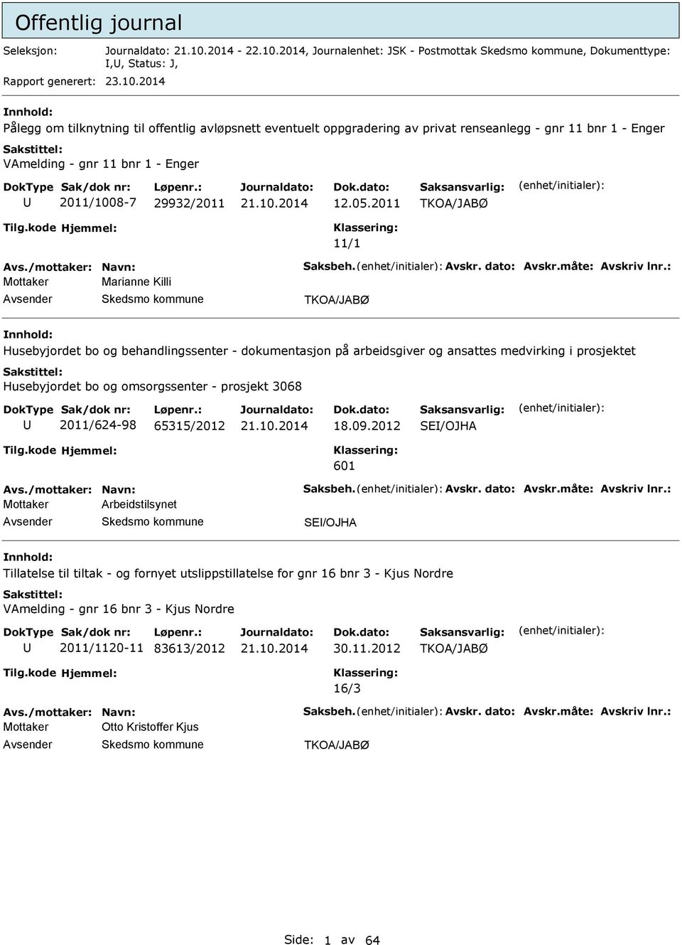 2011 TKO/JBØ 11/1 vs./mottaker: Navn: Saksbeh. vskr. dato: vskr.måte: vskriv lnr.